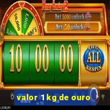 valor 1 kg de ouro